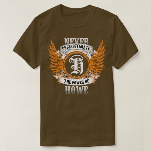 Howe naam Shirt onderschat nooit de kracht van H (Design voorkant)