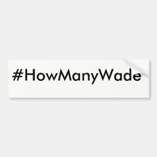 #HowmanyWade Bumpersticker