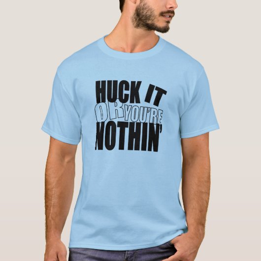 HuckItOrYou'reNothin' T-shirt (Voorkant)