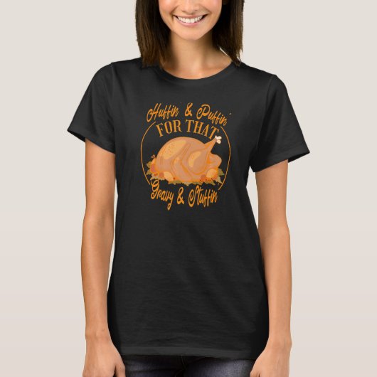 Huffin' And Puffin' For That Gravy And Stuffin' T T-shirt (Voorkant)