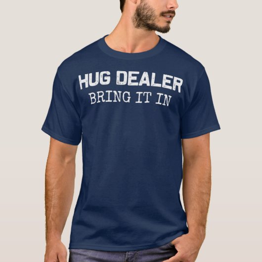 Hug Dealer brengt het in Funny hugger hugs T-shirt (Voorkant)
