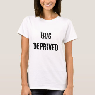 Hug Deprived T-shirt