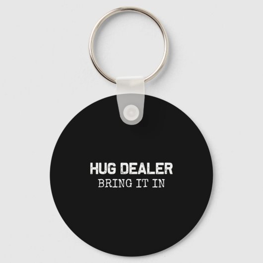 Hug Er, Bring It In _ Funny Hugger Hugs Sarcastic Sleutelhanger (Voorkant)
