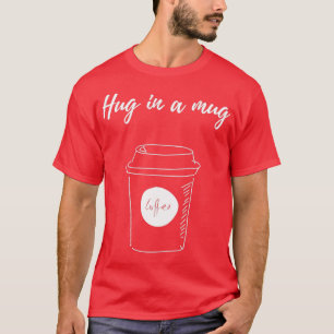Hug in een Mok koffie 2 T-shirt
