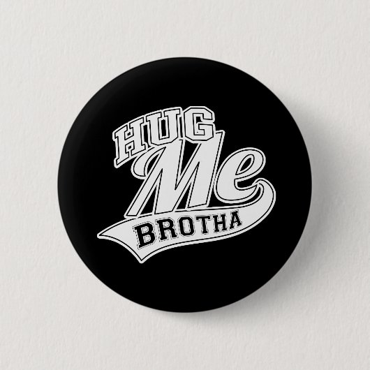 Hug me Brotha Ronde Button 5,7 Cm (Voorkant)