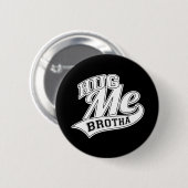 Hug me Brotha Ronde Button 5,7 Cm (Voorkant /achterkant)