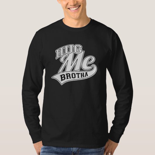 Hug me Brotha T-shirt (Voorkant)