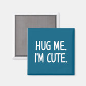 Hug Me. I'm Cute. Funny, Jokes, Sarcastic Magneet (Voorkant / Achterkant)