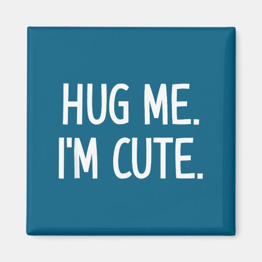 Hug Me. I'm Cute. Funny, Jokes, Sarcastic Magneet (Voorkant)