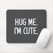 Hug Me. I'm Cute. Funny, Jokes, Sarcastic Muismat (Met muis)