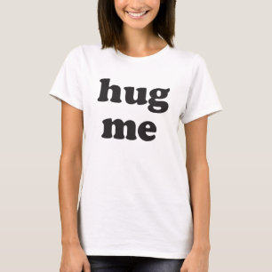 Hug me t-shirt