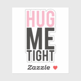 Hug me Tight Sticker