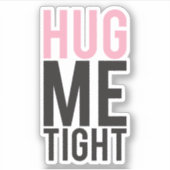 Hug me Tight Sticker (Voorkant)