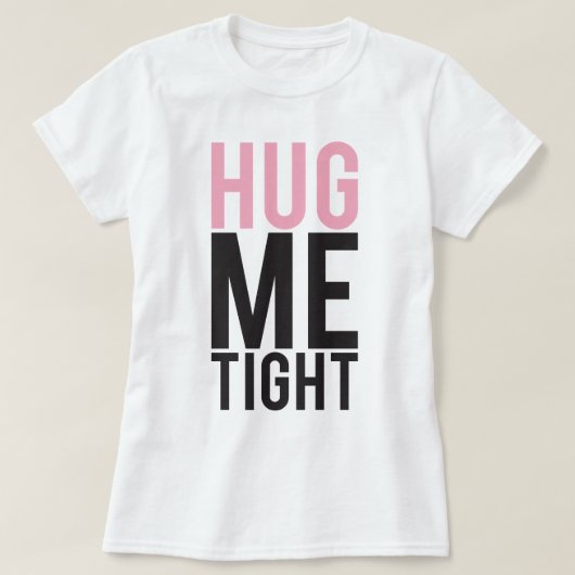 Hug me Tight T-shirt (Design voorkant)