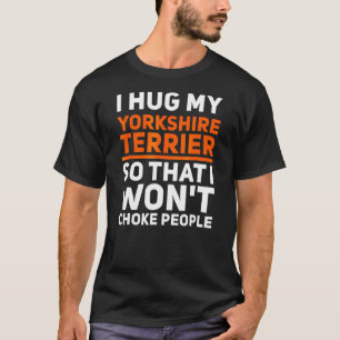 Hug My Yorkshire Terrier T-shirt