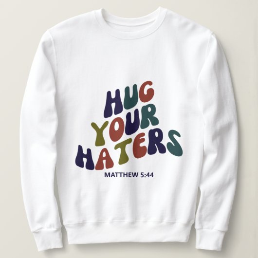 Hug Your Haters Matthew 5:44 Sweatshirt (Design voorkant)