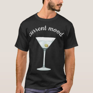 Huidige stemming Dirty Martini T Shirt