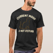 Huidige Stemming Niet Storen Kat Grafisch Ontwerp T-shirt (Voorkant)
