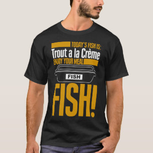 Huidige vis is Forel a la Creme Smakelijk eten T-shirt