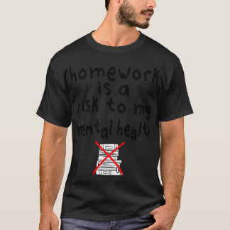Huiswerk is een risico voor mijn geestelijke gezon t-shirt