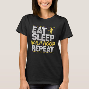 Hula Hoop Eet Slaap Herhaal Fitness Hobby Hula Hoo T-shirt