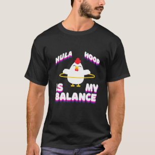 Hula Hoop Is Mijn Balans - Kip Hula Hooping T-shirt