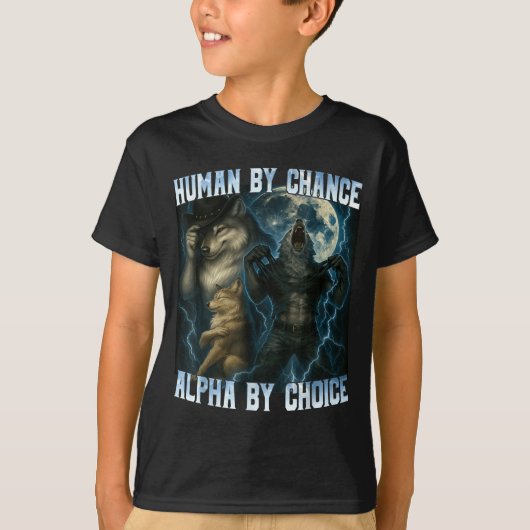 Human By Chance Alpha By Choice Funny Alpha Wolves T-shirt (Voorkant)