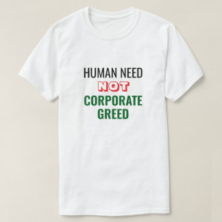 Human Need Not Corporate Hebzucht T-shirt