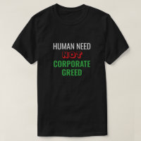 Human Need Not Corporate Hebzucht T-shirt