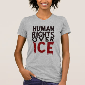 Human Rights Over ICE T-shirt
