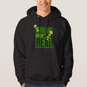 Humans Arent Real Alien Believer Hoodie