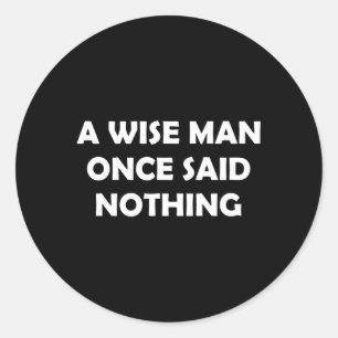 Humor A Wise zei ooit niets Ronde Sticker