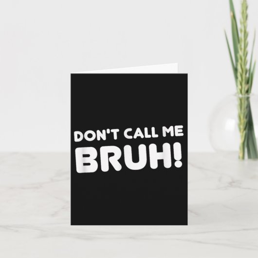 Humor Bruh! Don't Call Me Bruh Funny Kaart (Voorkant)