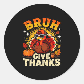 Humor Bruh Give Thanks Funny Thanksgiving Turkey B Ronde Sticker