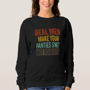Humor Echte Mannen maken uw panties nat niet uw og Trui