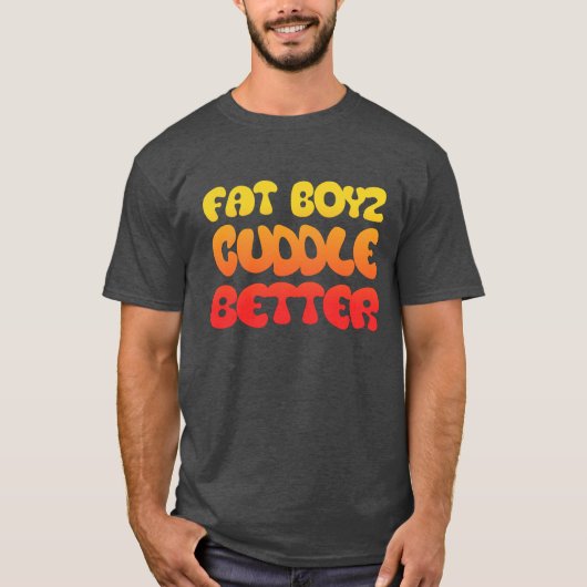 Humor en Fan Fat Boyz Cuddle Better T-shirt (Voorkant)