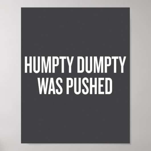 Humpty Dumpty Was Pushed Funny Quote  Poster (Voorkant)