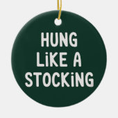 Hung Like A Stocking Christmas Funny Sarcastic Keramisch Ornament (Voorkant)