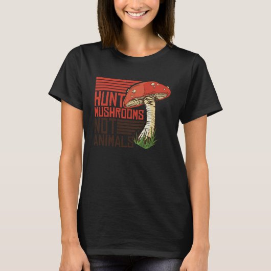 Hunt Mushrooms Not Animals Veggie Vegetarian T-shirt (Voorkant)