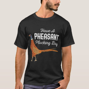 Hunter Gift heeft een fazant Plucking Day Hunting T-shirt