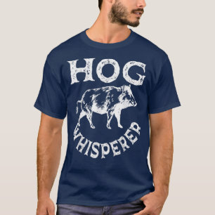 Hunter Hog Whisperer Pig Hunting Boar Swine Hog T-shirt