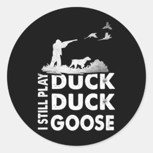  Hunting Funny Ik speel nog steeds Duck Hunters Go Ronde Sticker