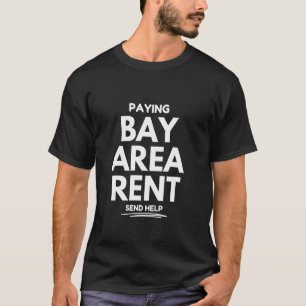 Huren in de Bay Area betalen, stuur hulp T-shirt