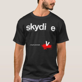 Hurt Yourself Skydiver niet T-shirt