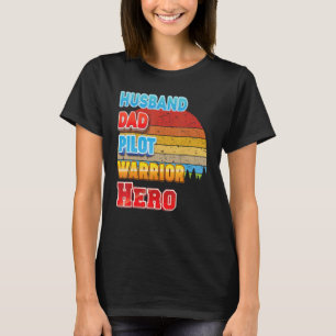 Husband Dad Pilot Warrior Hero Father Day T-shirt