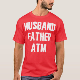 Husband Father Atm T-shirt