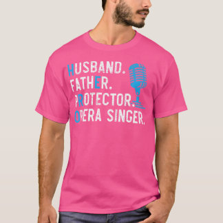 Husband Father Protector Opera Singer T-shirt