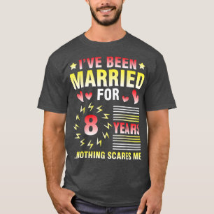 Husband Wife Ive Been Marriott For 8 Years Nothing T-shirt