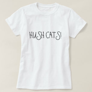 HUSH CATS! T-SHIRT