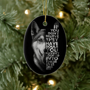 Husky als je niet gelooft dat ze zielen hebben T- Keramisch Ornament